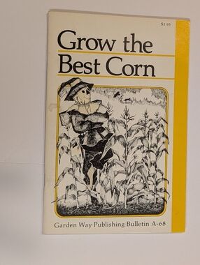 Grow the Best Corn - Garden Way Publishing Bulletin A-68
